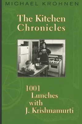 Les chroniques de la cuisine : 1001 déjeuners avec J. Krishnamurti - The Kitchen Chronicles: 1001 Lunches with J. Krishnamurti