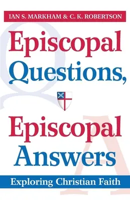 Questions épiscopales, réponses épiscopales : Explorer la foi chrétienne - Episcopal Questions, Episcopal Answers: Exploring Christian Faith