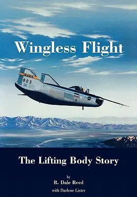 Le vol sans ailes : L'histoire du corps de levage (NASA History Series SP-4220) - Wingless Flight: The Lifting Body Story (NASA History Series SP-4220)