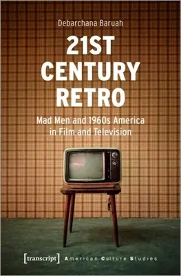 Rétro au 21e siècle : Mad Men«  et l'Amérique des années 1960 au cinéma et à la télévision ». - 21st Century Retro: Mad Men