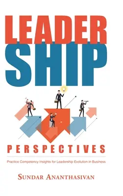 Perspectives de leadership : Aperçu des compétences pratiques pour l'évolution du leadership dans l'entreprise - Leadership Perspectives: Practice Competency Insights for Leadership Evolution in Business