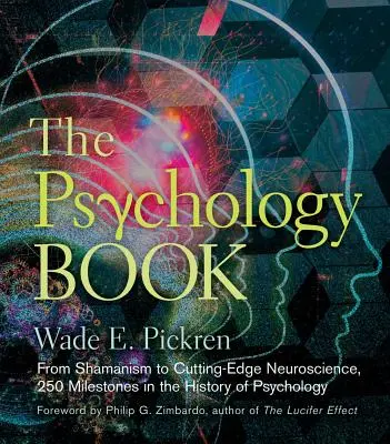 Le livre de psychologie : Du chamanisme aux neurosciences de pointe, 250 jalons dans l'histoire de la psychologie - The Psychology Book: From Shamanism to Cutting-Edge Neuroscience, 250 Milestones in the History of Psychology