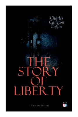 L'histoire de la liberté (édition illustrée) - The Story of Liberty (Illustrated Edition)