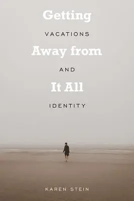 S'éloigner de tout : Vacances et identité - Getting Away from It All: Vacations and Identity