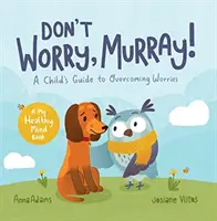 Ne t'inquiète pas, Murray ! - Un guide pour aider les enfants à surmonter leurs inquiétudes - Don't Worry, Murray! - A Child's Guide to Help Overcome Worries