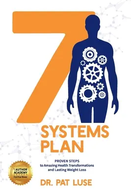 Plan des 7 systèmes : Des étapes éprouvées pour des transformations étonnantes de la santé et une perte de poids durable - 7 Systems Plan: Proven Steps to Amazing Health Transformations and Lasting Weight Loss