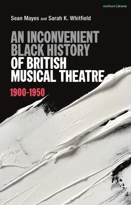Une histoire dérangeante des Noirs dans le théâtre musical britannique : 1900 - 1950 - An Inconvenient Black History of British Musical Theatre: 1900 - 1950