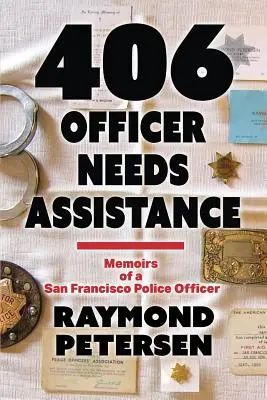 406 : OFFICER NEEDS ASSISTANCE - Mémoires d'un officier de police de San Francisco - 406: OFFICER NEEDS ASSISTANCE - Memoirs of a San Francisco Police Officer