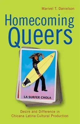 Homecoming Queers : Désir et différence dans la production culturelle des Chicana Latina - Homecoming Queers: Desire and Difference in Chicana Latina Cultural Production