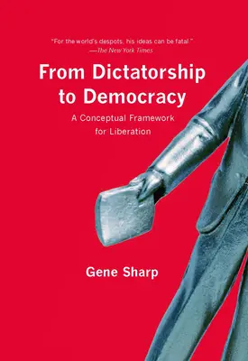 De la dictature à la démocratie : Un cadre conceptuel pour la libération - From Dictatorship to Democracy: A Conceptual Framework for Liberation