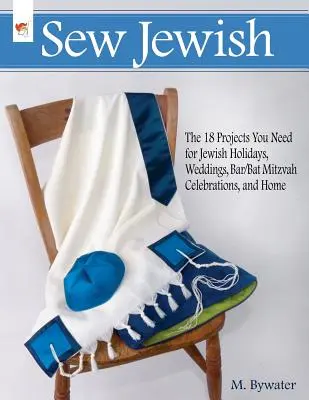 Sew Jewish : Les 18 projets dont vous avez besoin pour les fêtes juives, les mariages, les célébrations de Bar/Bat Mitzvah et la maison - Sew Jewish: The 18 Projects You Need for Jewish Holidays, Weddings, Bar/Bat Mitzvah Celebrations, and Home