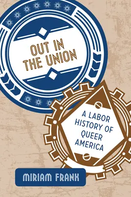 Out in the Union : Une histoire du travail de l'Amérique queer - Out in the Union: A Labor History of Queer America