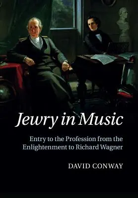 Les juifs dans la musique : L'accès à la profession, des Lumières à Richard Wagner - Jewry in Music: Entry to the Profession from the Enlightenment to Richard Wagner