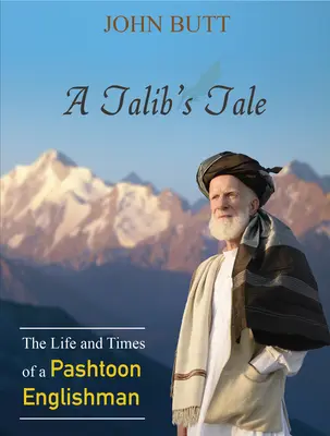 Le récit d'un talib : la vie et l'époque d'un Anglais pachtoun - A Talib's Tale: The Life and Times of a Pashtoon Englishman