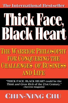 Visage épais, cœur noir : La philosophie du guerrier pour relever les défis de l'entreprise et de la vie - Thick Face, Black Heart: The Warrior Philosophy for Conquering the Challenges of Business and Life