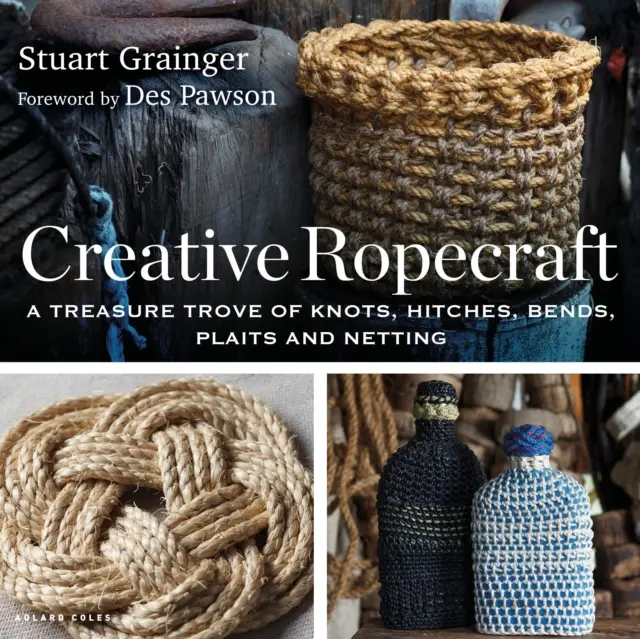 Creative Ropecraft - Un trésor de nœuds, d'attaches, de courbes, de tresses et de filets - Creative Ropecraft - A treasure trove of knots, hitches, bends, plaits and netting