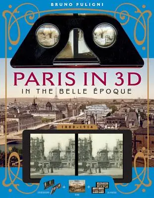 Paris en 3D dans la Belle poque : Un livre accompagné d'une visionneuse stéréoscopique et de 34 photos en 3D - Paris in 3D in the Belle poque: A Book Plus Steroeoscopic Viewer and 34 3D Photos