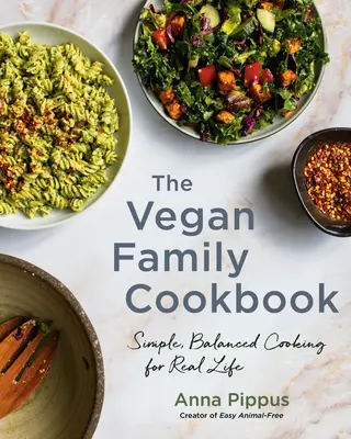 Le livre de cuisine familiale végétalienne : Une cuisine simple et équilibrée pour la vraie vie - The Vegan Family Cookbook: Simple, Balanced Cooking for Real Life