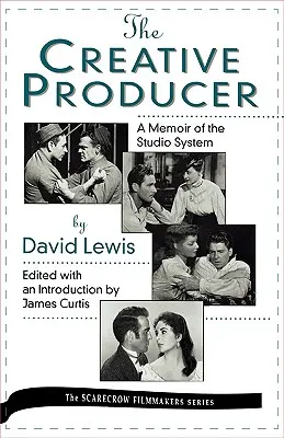 Le producteur créatif : Un mémoire sur le système des studios, par David Lewis - The Creative Producer: A Memoir of the Studio System, by David Lewis