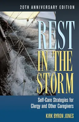 Se reposer dans la tempête : Stratégies d'autosoins pour le clergé et les autres soignants, édition du 20e anniversaire - Rest in the Storm: Self-Care Strategies for Clergy and Other Caregivers, 20th Anniversary Edition