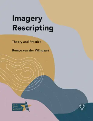 Rescripting de l'imagerie : Théorie et pratique - Imagery Rescripting: Theory and Practice