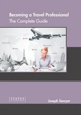 Devenir un professionnel du voyage : Le guide complet - Becoming a Travel Professional: The Complete Guide