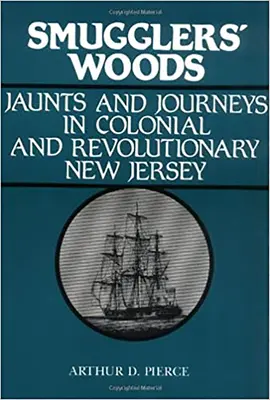 Smuggler's Woods : Les voyages et les escapades dans le New Jersey colonial et révolutionnaire - Smuggler's Woods: Jaunts and Journeys in Colonial and Revolutionary New Jersey