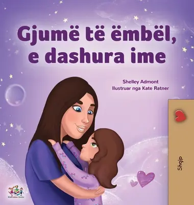 Fais de beaux rêves, mon amour (livre pour enfants en albanais) - Sweet Dreams, My Love (Albanian Children's Book)