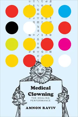 Le clown médical : La performance de la guérison - Medical Clowning: The Healing Performance