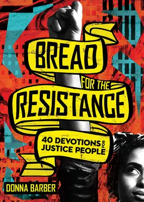 Du pain pour la résistance : Quarante dévotions pour les défenseurs de la justice - Bread for the Resistance: Forty Devotions for Justice People
