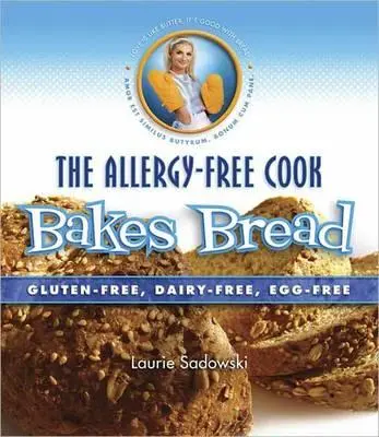 Le cuisinier sans allergies fait du pain : Sans gluten, sans produits laitiers, sans œufs - The Allergy-Free Cook Bakes Bread: Gluten-Free, Dairy-Free, Egg-Free