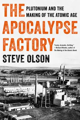 L'usine de l'apocalypse : Le plutonium et la construction de l'ère atomique - The Apocalypse Factory: Plutonium and the Making of the Atomic Age