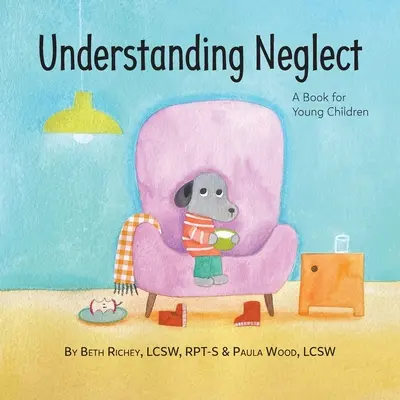 Comprendre la négligence : Un livre pour les jeunes enfants - Understanding Neglect: A Book for Young Children