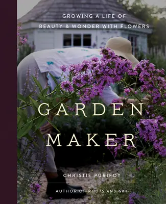 Garden Maker : Cultiver une vie de beauté et d'émerveillement avec les fleurs - Garden Maker: Growing a Life of Beauty and Wonder with Flowers