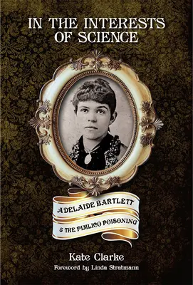 Dans l'intérêt de la science : Adelaide Bartlett et l'empoisonnement de Pimlico - In the Interests of Science: Adelaide Bartlett and the Pimlico Poisoning