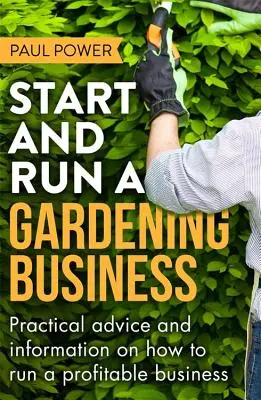 Démarrer et gérer une entreprise de jardinage, 3e édition - Start and Run a Gardening Business, 3rd Edition