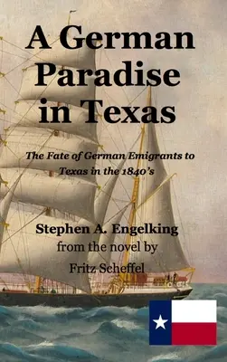 Un paradis allemand au Texas : Le destin des émigrants allemands au Texas dans les années 1840 - A German Paradise in Texas: The Fate of German Emigrants to Texas in the 1840's