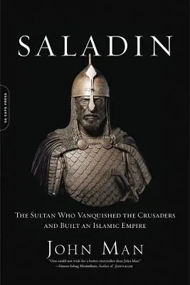 Saladin : Le sultan qui vainquit les croisés et construisit un empire islamique - Saladin: The Sultan Who Vanquished the Crusaders and Built an Islamic Empire