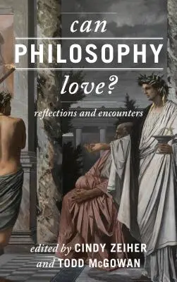 La philosophie peut-elle aimer ? Réflexions et rencontres - Can Philosophy Love?: Reflections and Encounters