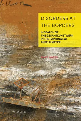 Désordres aux frontières ; à la recherche du Gesamtkunstwerk dans les peintures d'Anselm Kiefer - Disorders at the Borders; In Search of the Gesamtkunstwerk in the Paintings of Anselm Kiefer