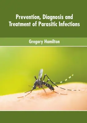 Prévention, diagnostic et traitement des infections parasitaires - Prevention, Diagnosis and Treatment of Parasitic Infections