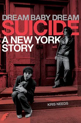 Dream Baby Dream : Suicide - Une histoire de New York - Dream Baby Dream: Suicide - A New York Story