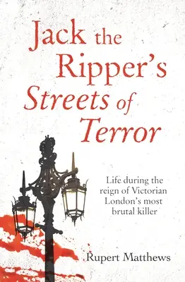 Les rues de la terreur de Jack l'Éventreur : La vie sous le règne du tueur le plus brutal du Londres victorien - Jack the Ripper's Streets of Terror: Life During the Reign of Victorian London's Most Brutal Killer