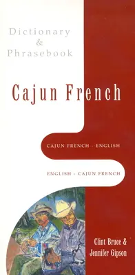 Cajun French-English, English-Cajun French Dictionary & Phrasebook (Dictionnaire et manuel de conversation français-cajun) - Cajun French-English, English-Cajun French Dictionary & Phrasebook