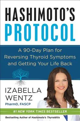 Protocole d'Hashimoto : Un plan de 90 jours pour inverser les symptômes de la thyroïde et retrouver une vie normale - Hashimoto's Protocol: A 90-Day Plan for Reversing Thyroid Symptoms and Getting Your Life Back