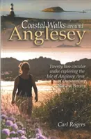 Promenades côtières autour d'Anglesey - Vingt-deux promenades circulaires explorant l'AONB de l'île d'Anglesey - Coastal Walks Around Anglesey - Twenty Two Circular Walks Exploring the Isle of Anglesey AONB