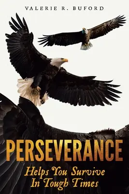 La persévérance : Aide à survivre dans les moments difficiles - Perseverance: Helps You Survive In Tough Times