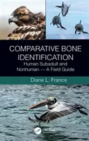 Identification comparative des os : Humains, subadultes et non-humains - Guide de terrain - Comparative Bone Identification: Human Subadult and Nonhuman - A Field Guide