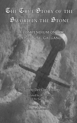La véritable histoire de l'épée et de la pierre : Compendium de la vie de saint Galgano - The True Story of the Sword and the Stone: A Compendium on the Life of St. Galgano