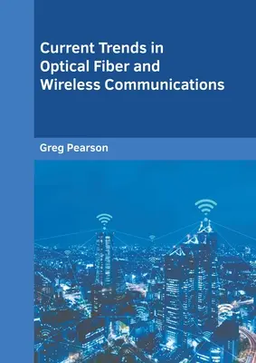 Tendances actuelles des communications par fibre optique et sans fil - Current Trends in Optical Fiber and Wireless Communications